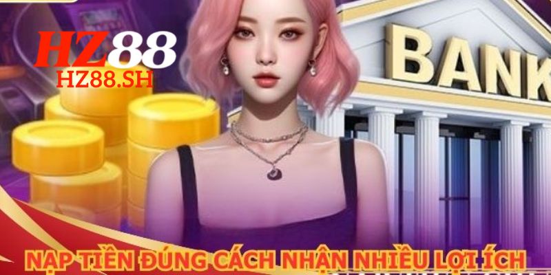 Nạp Tiền HZ88 – Hướng Dẫn Để Trải Nghiệm Chơi Game Tốt Nhất 2 Lợi ích khi người chơi thực hiện nạp tiền tại nhà cái