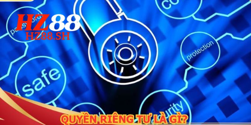 Quyền riêng tư - Tìm hiểu chính sách bảo vệ dữ liệu tại HZ88 1 Sợ lược qua về chính sách quyền riêng tư HZ88