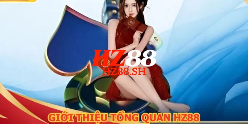 HZ88 - Link HZ88.COM Chính Thức 2026 Khuyến Mãi +88K 6 Tìm hiểu chi tiết về nhà cái cá cược uy tín trực tuyến uy tín HZ88